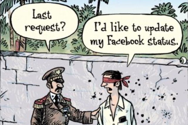 cartoon of man at a firing squad, soilder says 'last request?' and victim says 'I'd like to update my Facebook status'.